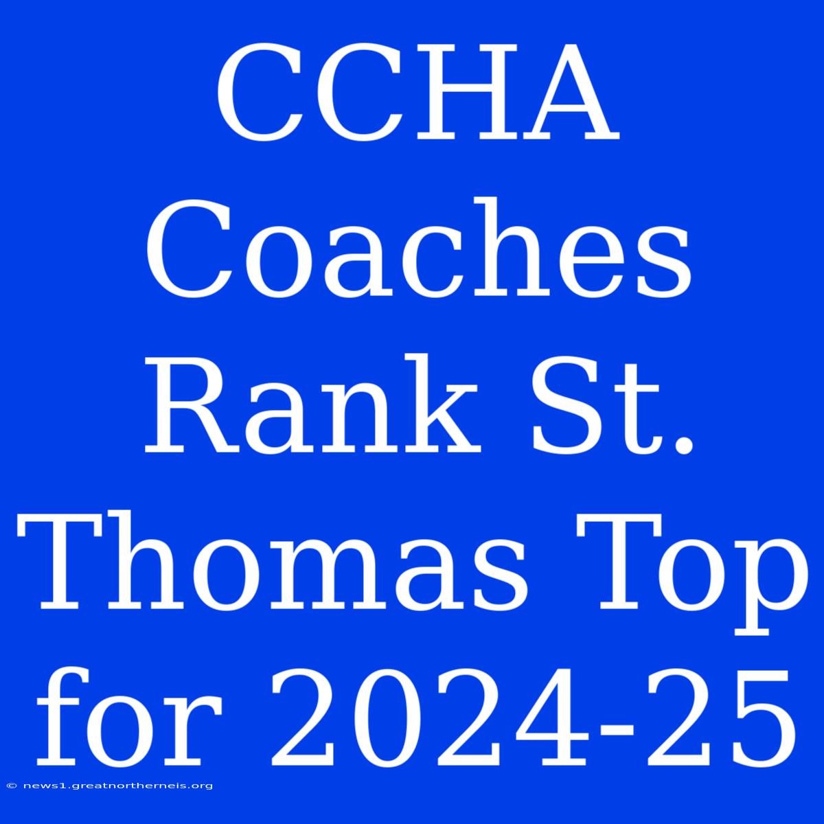 CCHA Coaches Rank St. Thomas Top For 2024-25