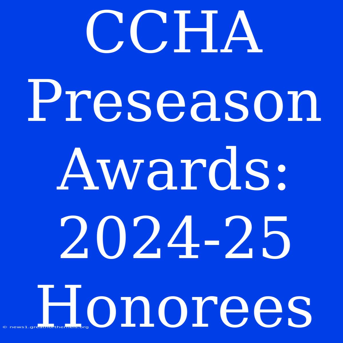 CCHA Preseason Awards: 2024-25 Honorees