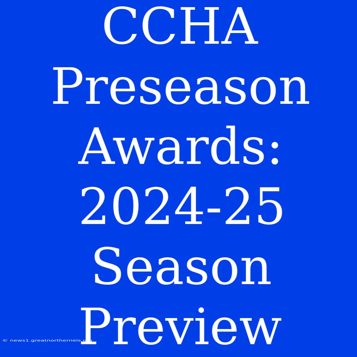 CCHA Preseason Awards: 2024-25 Season Preview