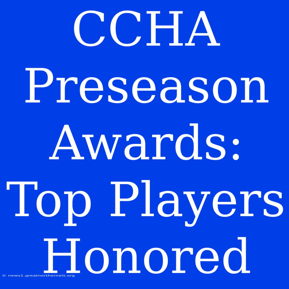 CCHA Preseason Awards: Top Players Honored