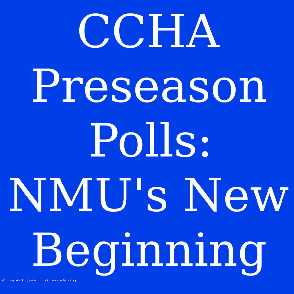 CCHA Preseason Polls: NMU's New Beginning