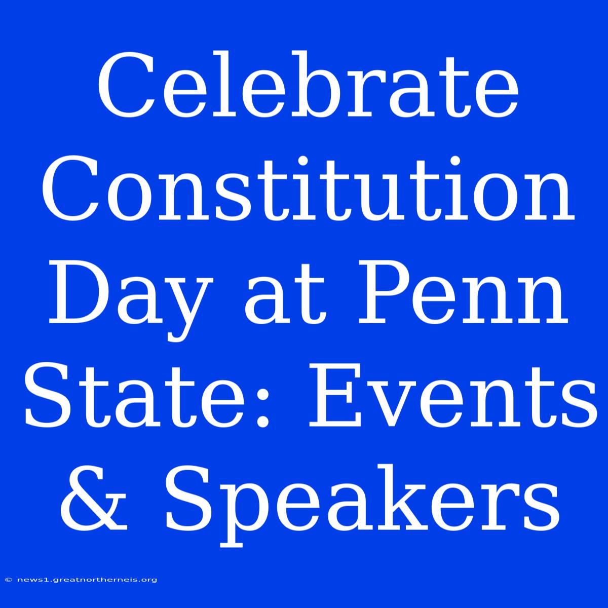 Celebrate Constitution Day At Penn State: Events & Speakers