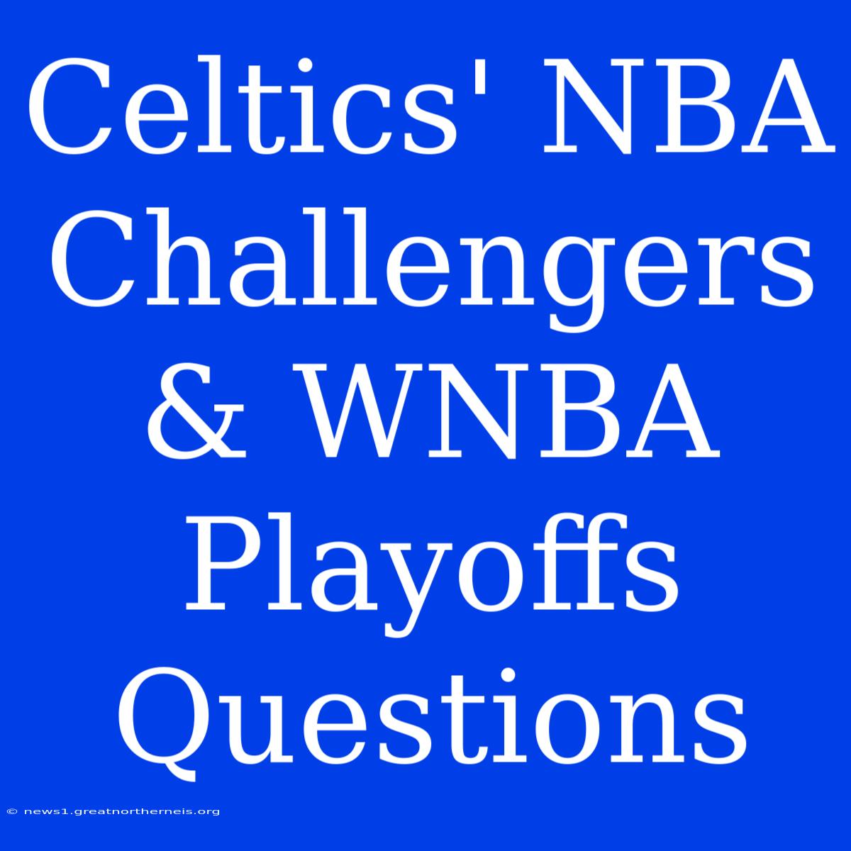 Celtics' NBA Challengers & WNBA Playoffs Questions