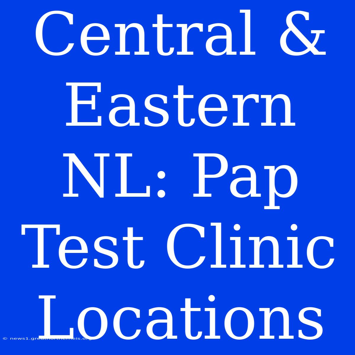 Central & Eastern NL: Pap Test Clinic Locations