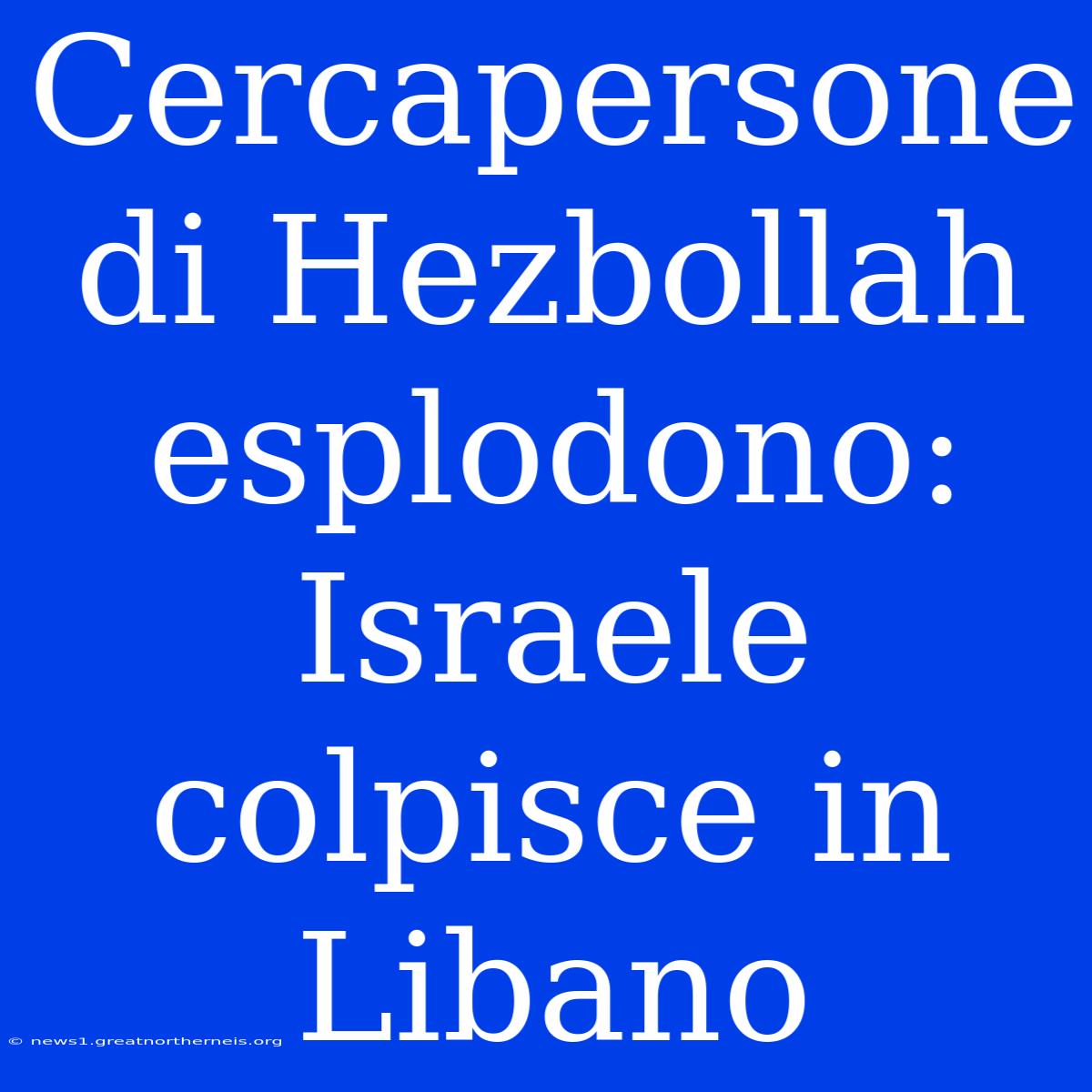 Cercapersone Di Hezbollah Esplodono: Israele Colpisce In Libano