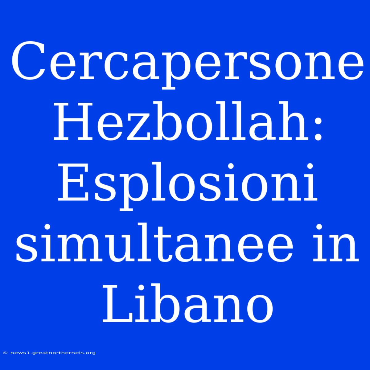 Cercapersone Hezbollah: Esplosioni Simultanee In Libano