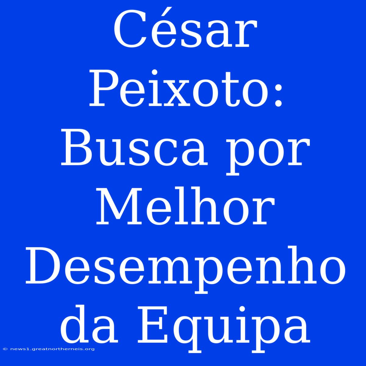 César Peixoto: Busca Por Melhor Desempenho Da Equipa