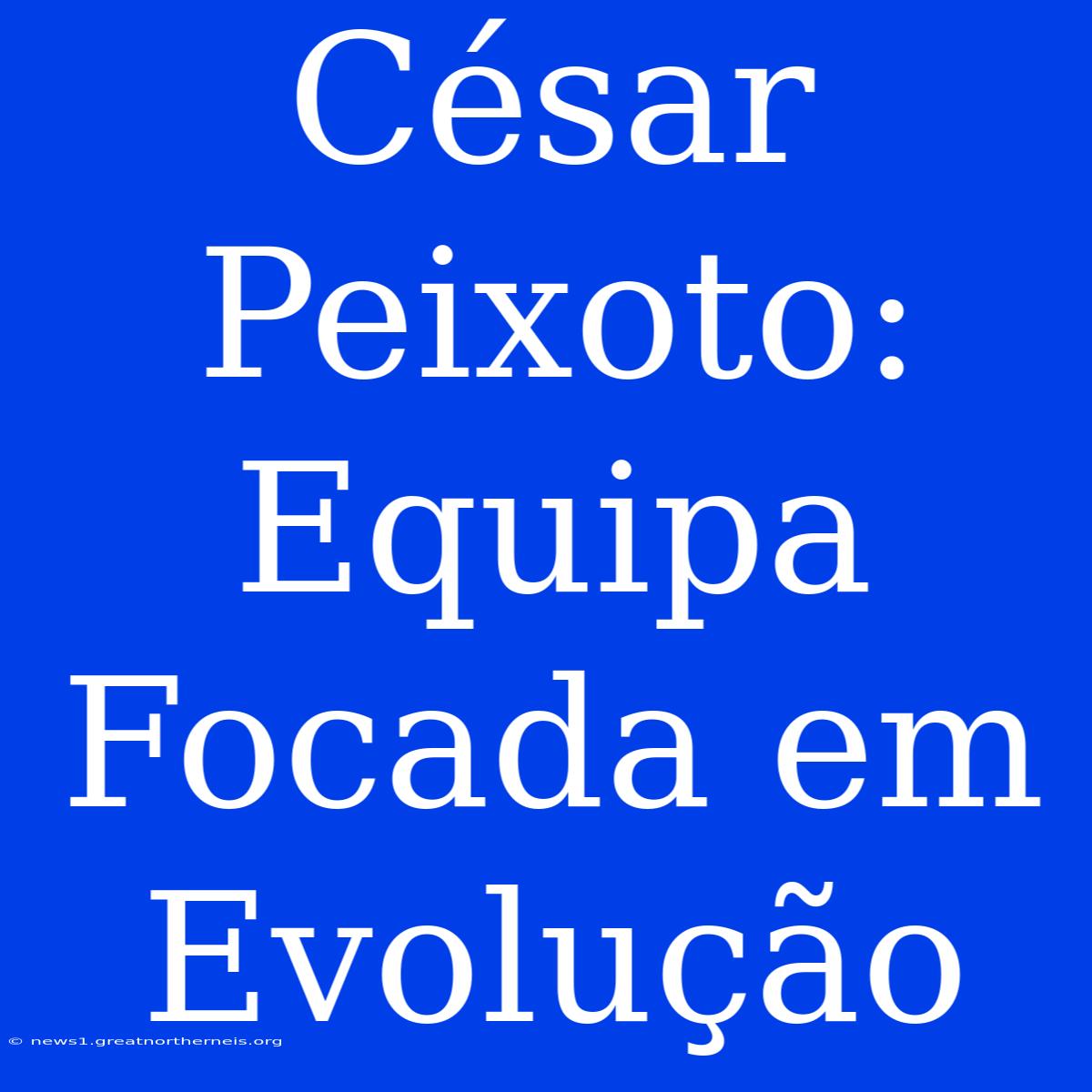 César Peixoto: Equipa Focada Em Evolução