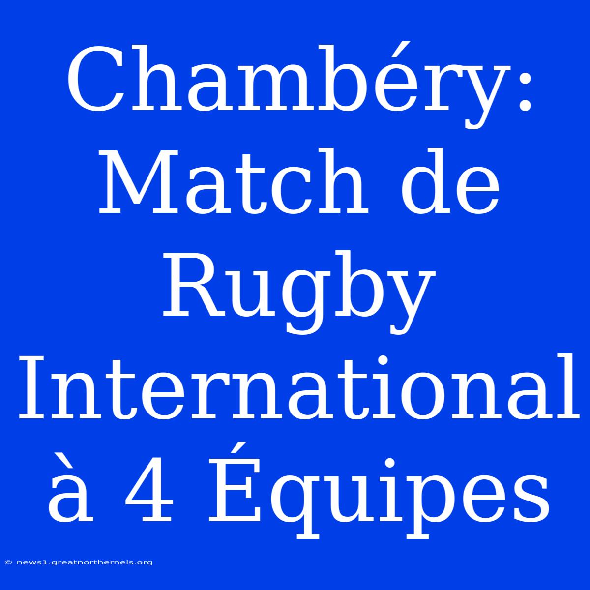 Chambéry:  Match De Rugby International À 4 Équipes