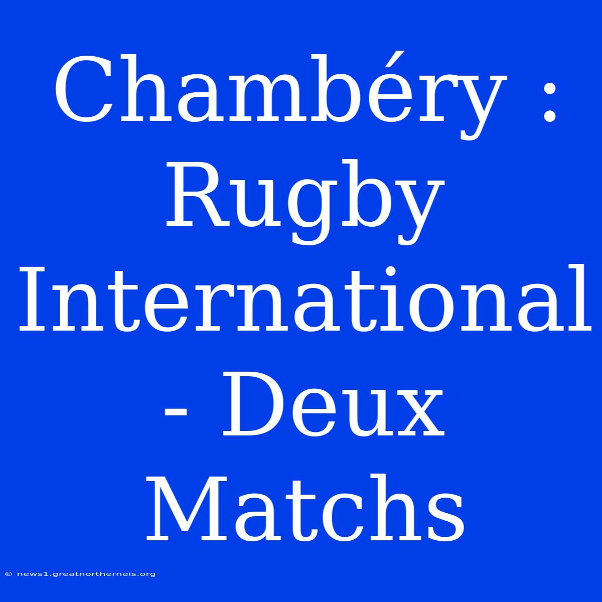 Chambéry : Rugby International - Deux Matchs