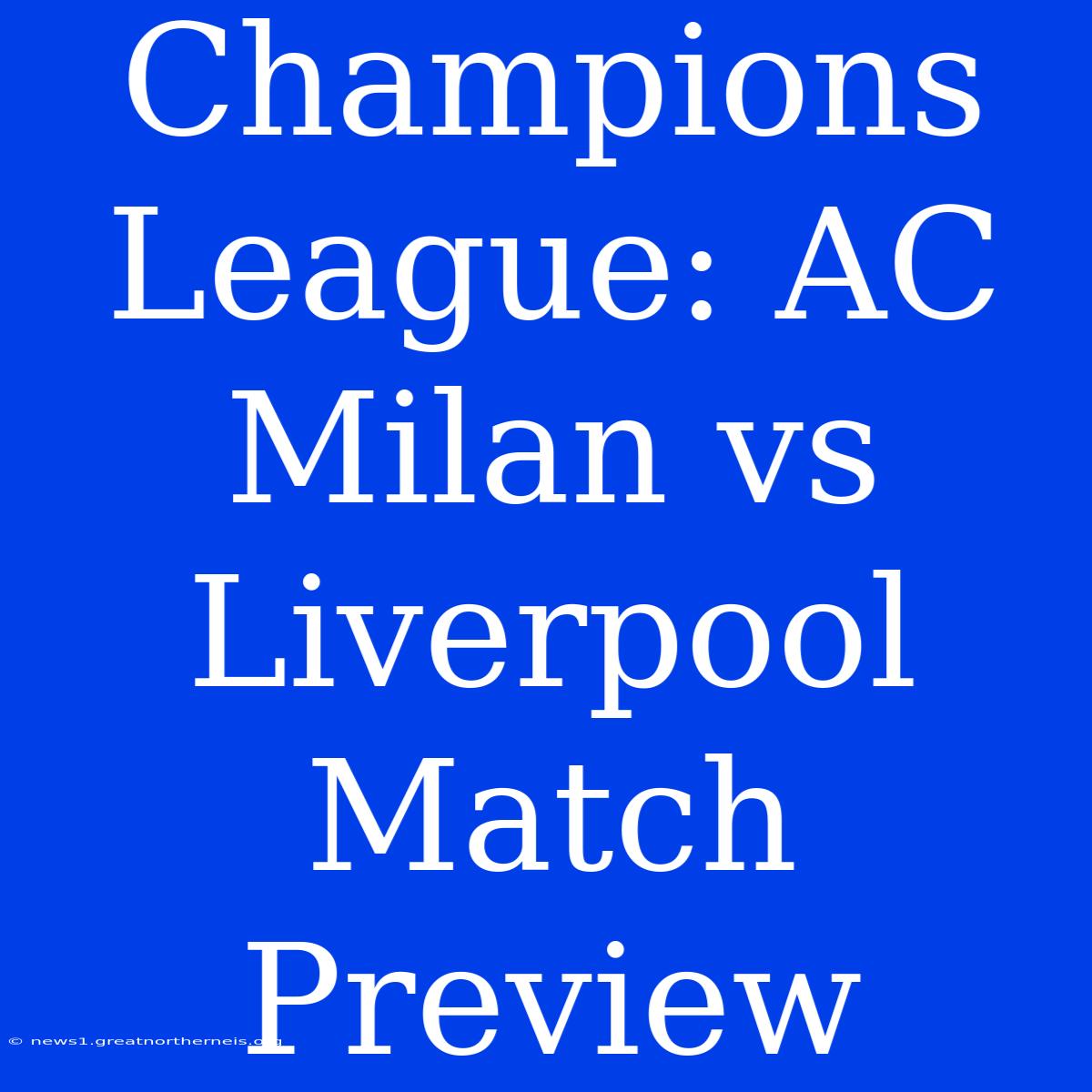 Champions League: AC Milan Vs Liverpool Match Preview