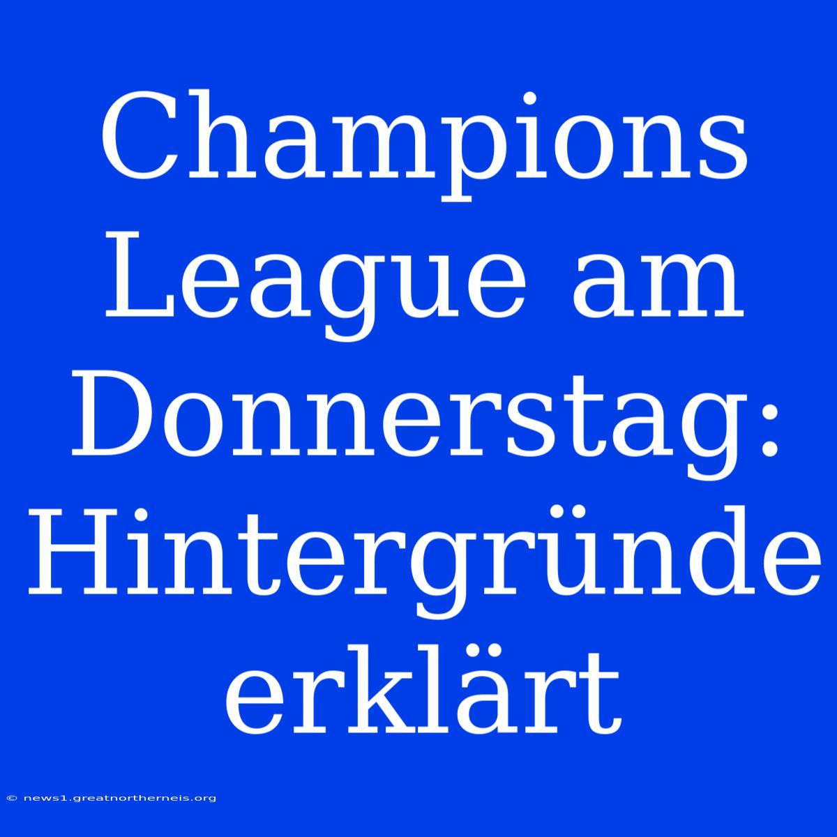 Champions League Am Donnerstag: Hintergründe Erklärt