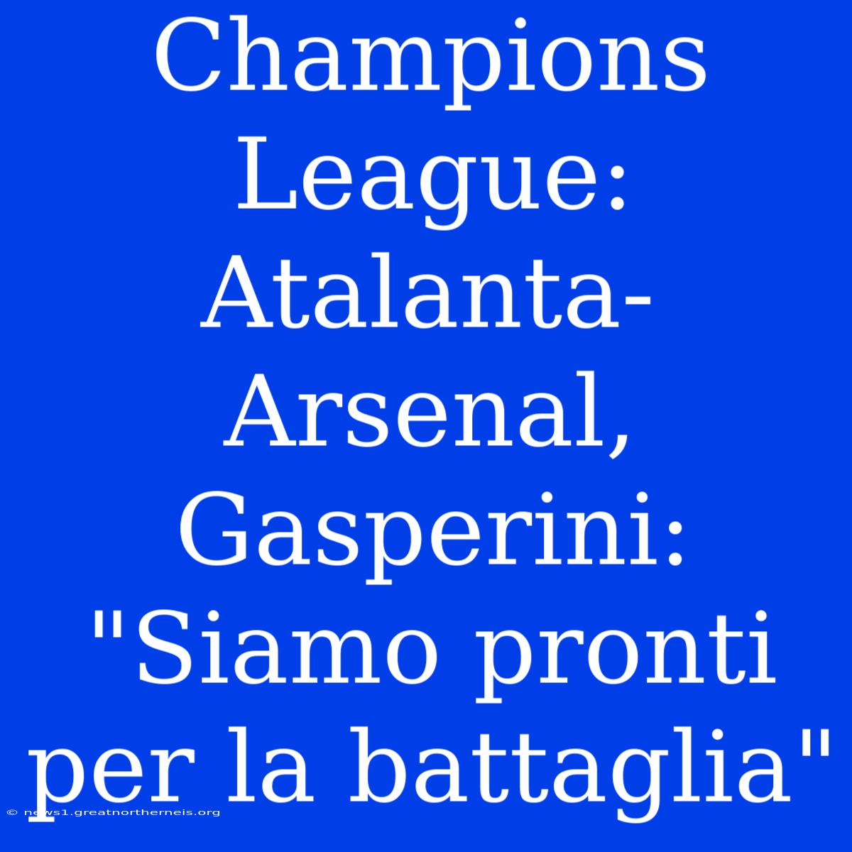 Champions League: Atalanta-Arsenal, Gasperini: 