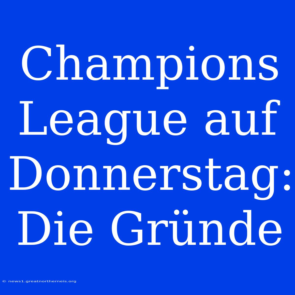 Champions League Auf Donnerstag: Die Gründe