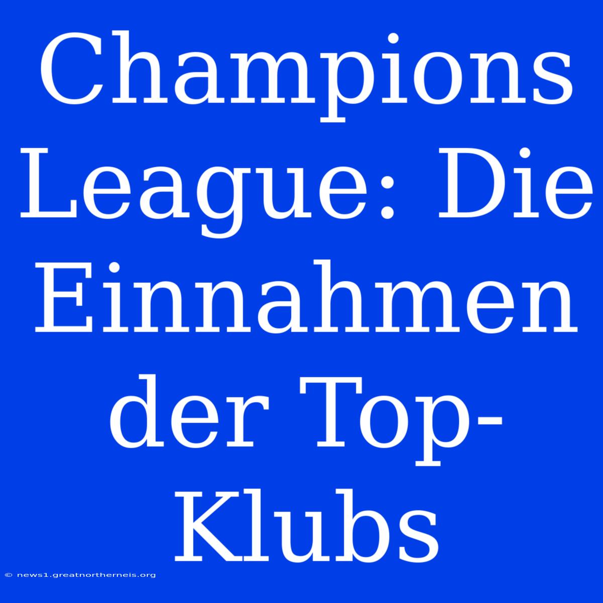 Champions League: Die Einnahmen Der Top-Klubs