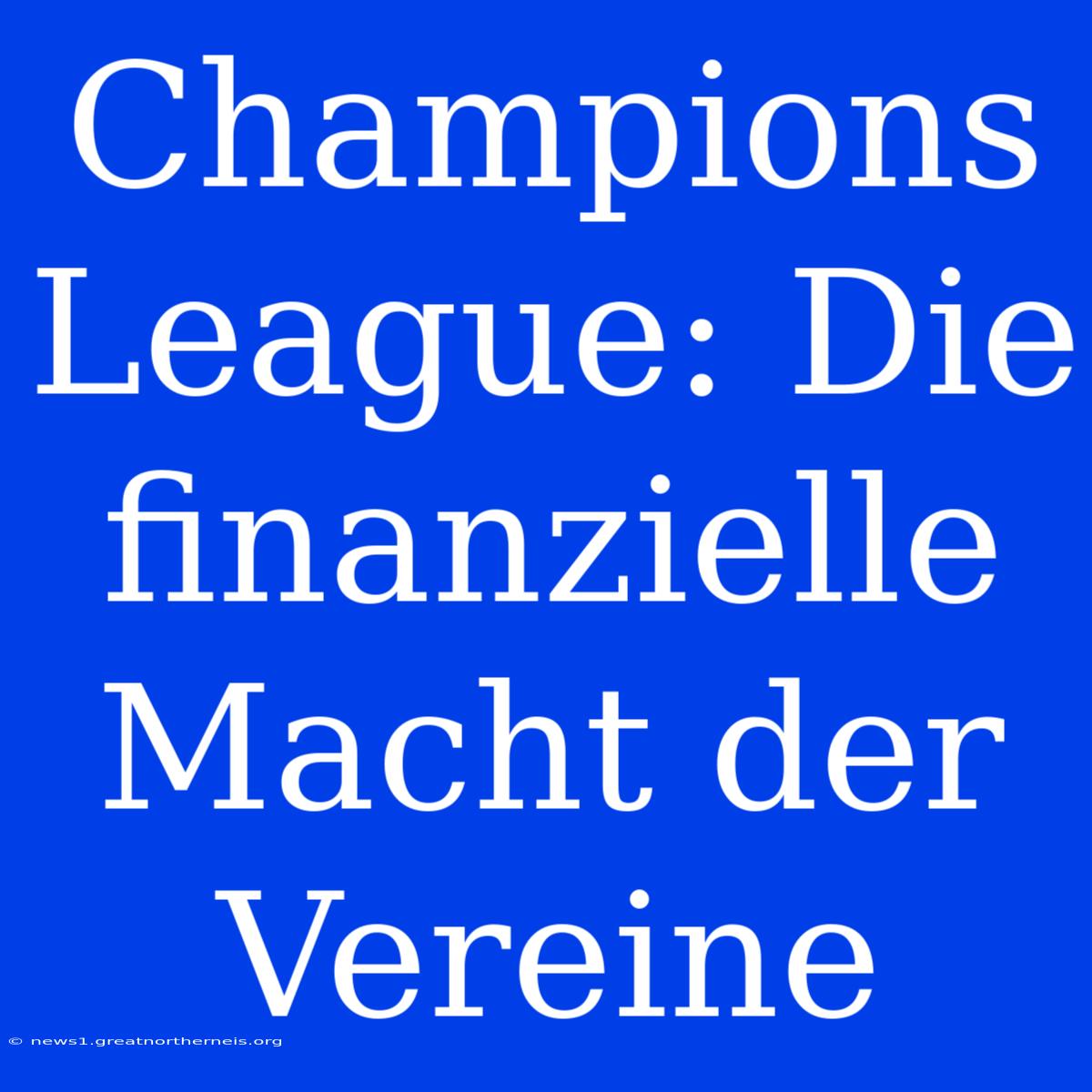 Champions League: Die Finanzielle Macht Der Vereine