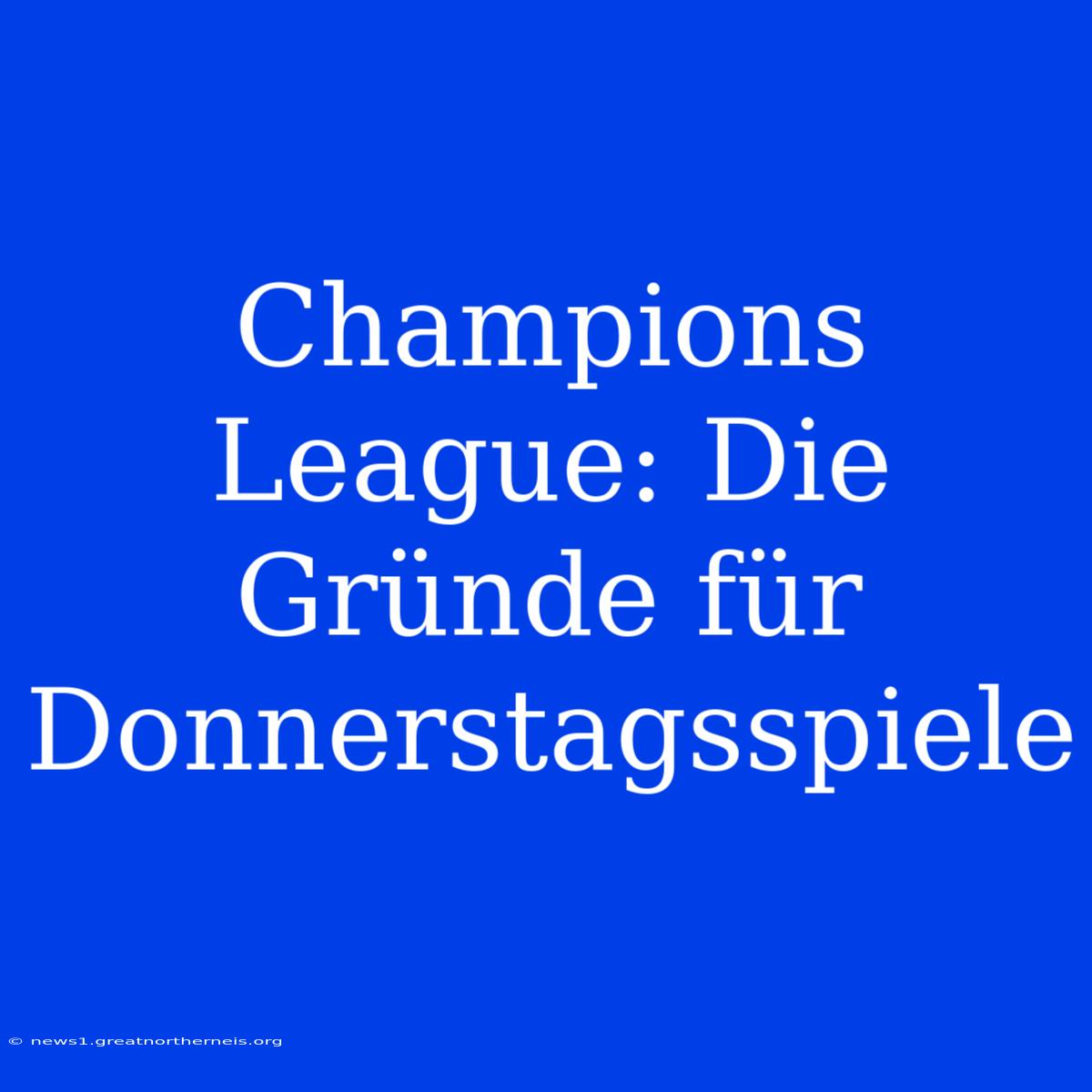 Champions League: Die Gründe Für Donnerstagsspiele