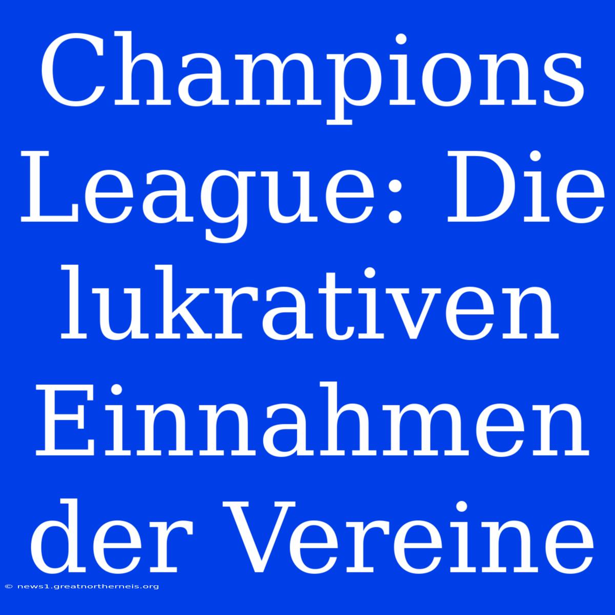 Champions League: Die Lukrativen Einnahmen Der Vereine