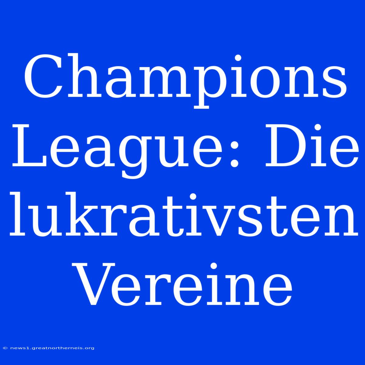 Champions League: Die Lukrativsten Vereine