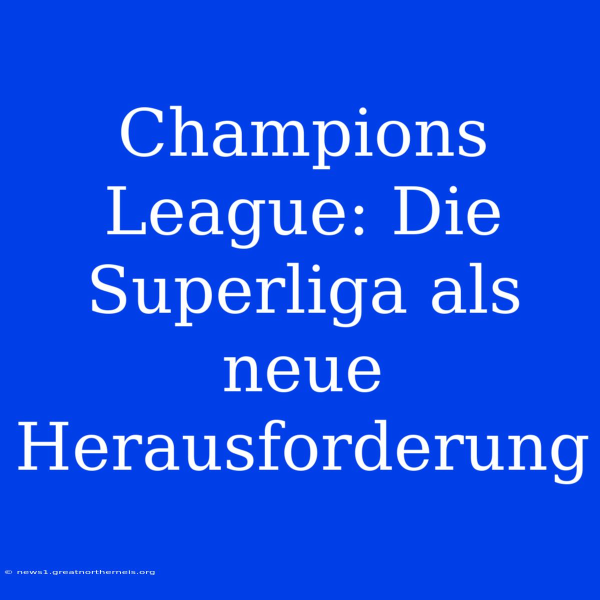 Champions League: Die Superliga Als Neue Herausforderung