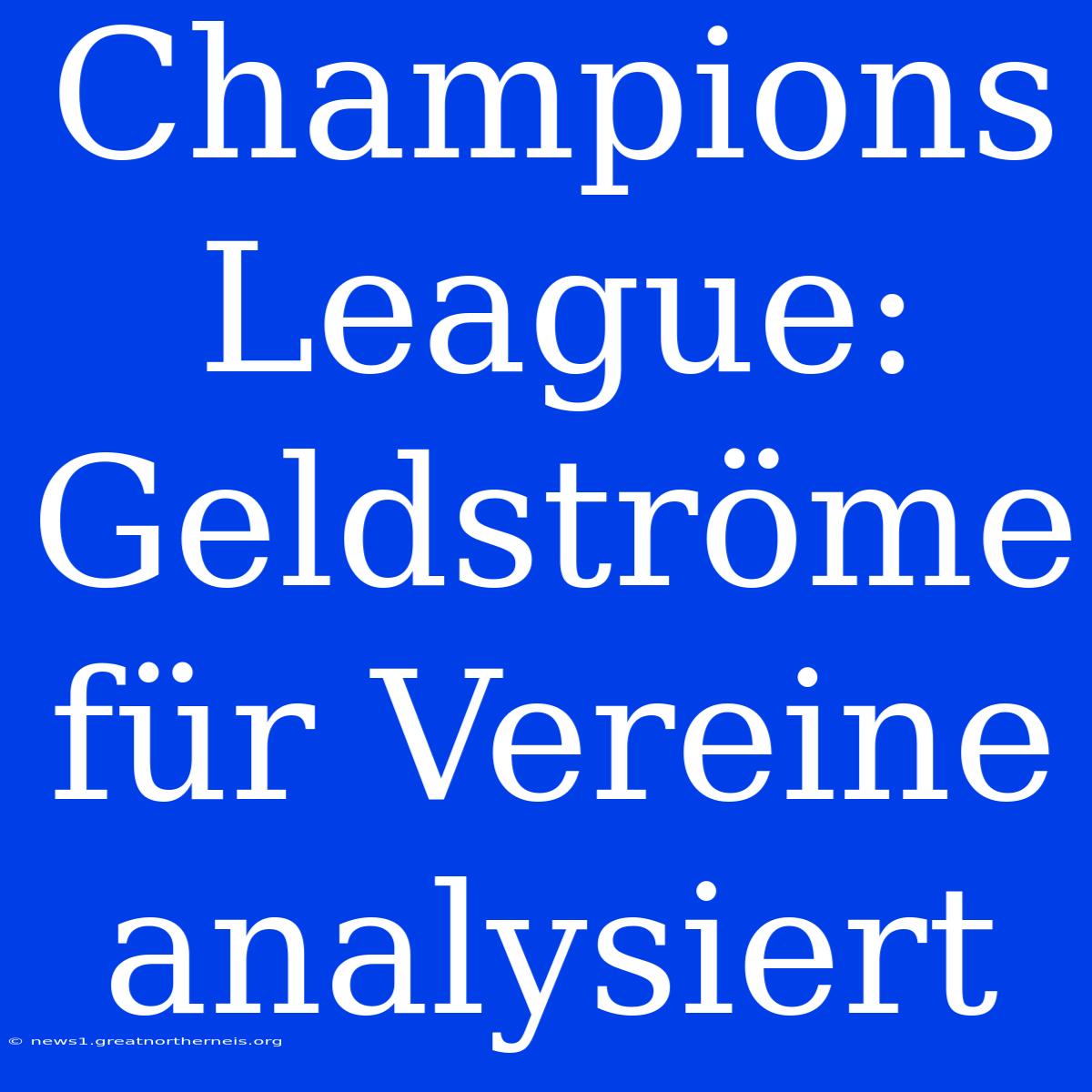 Champions League: Geldströme Für Vereine Analysiert