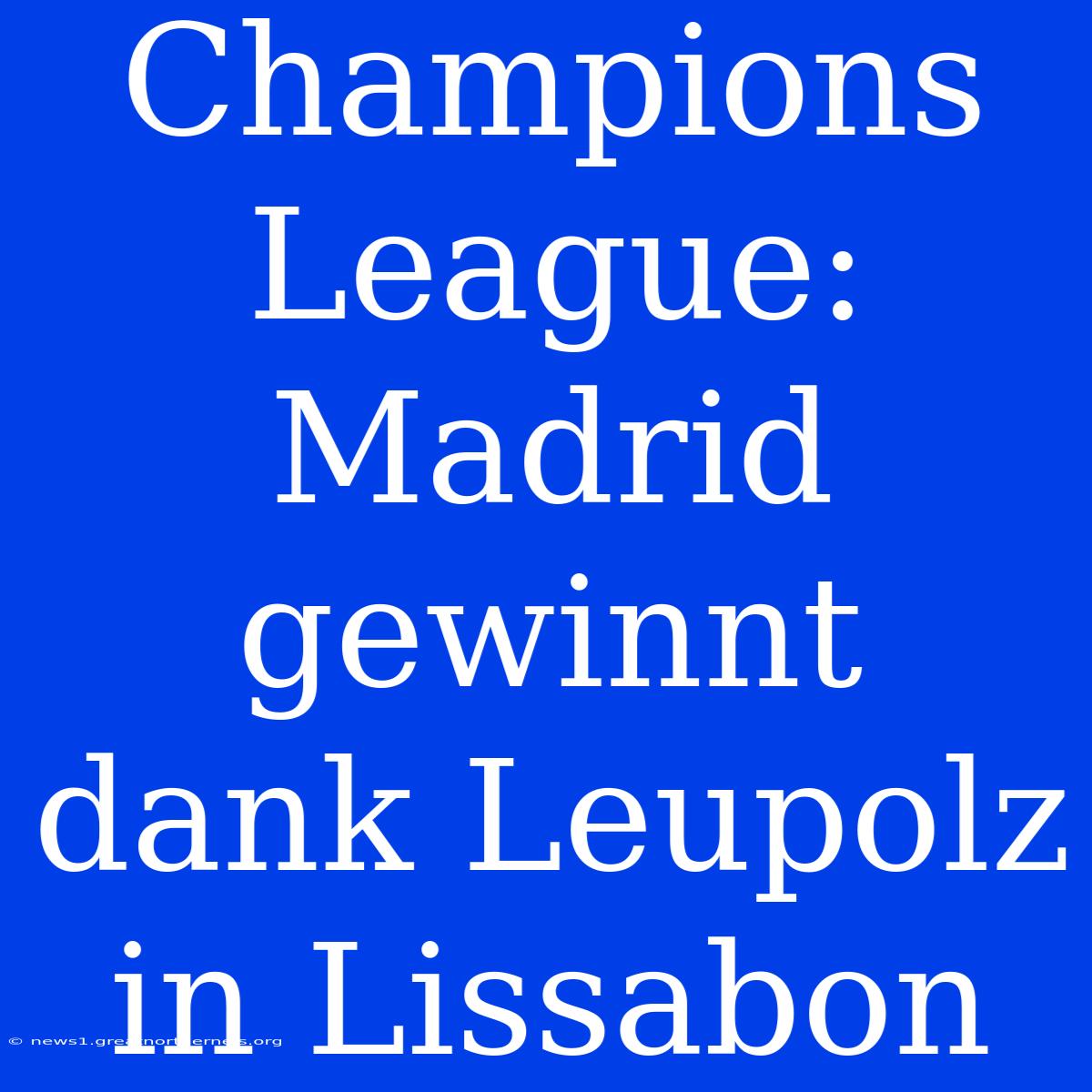 Champions League: Madrid Gewinnt Dank Leupolz In Lissabon