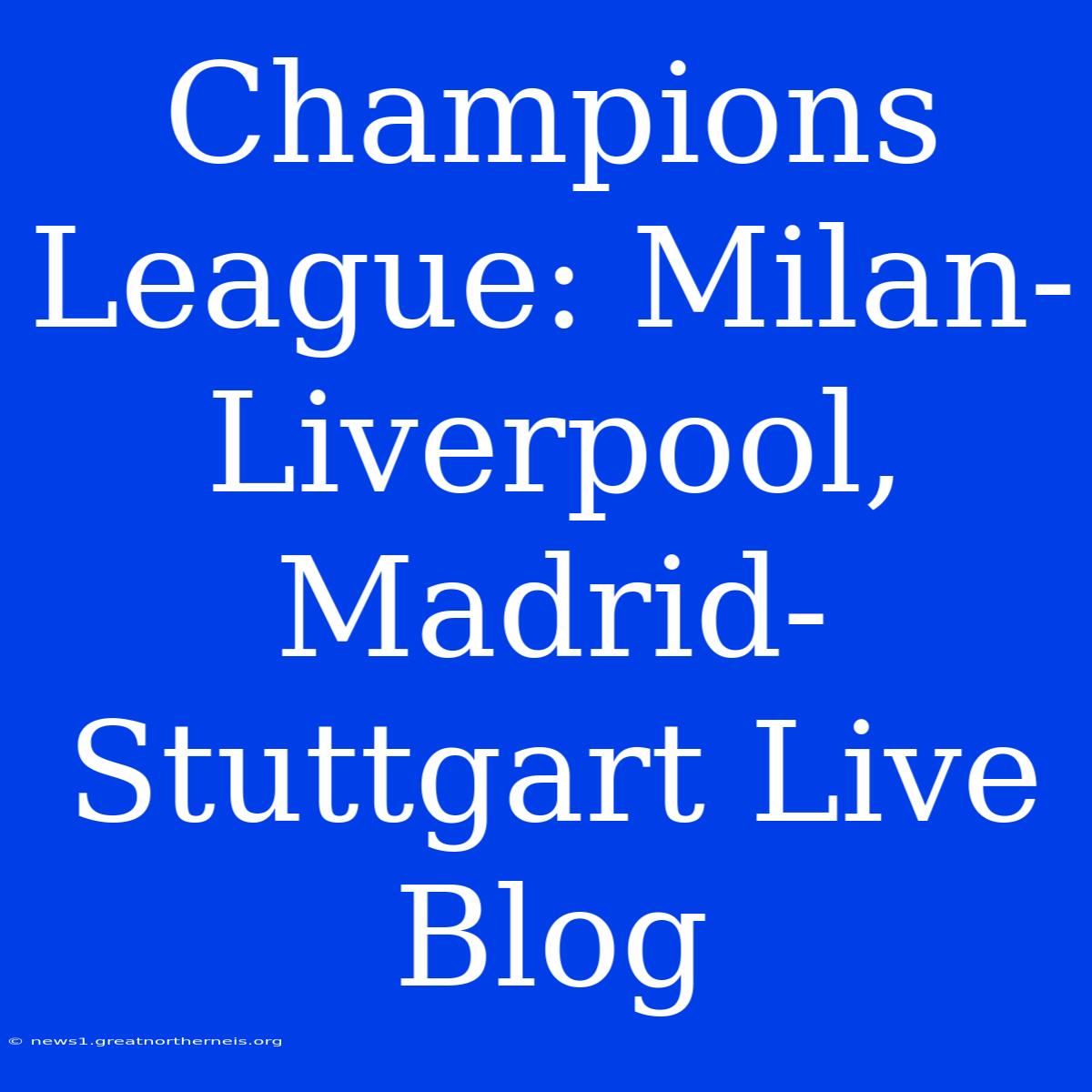 Champions League: Milan-Liverpool, Madrid-Stuttgart Live Blog