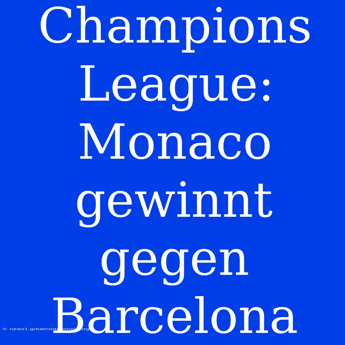 Champions League: Monaco Gewinnt Gegen Barcelona