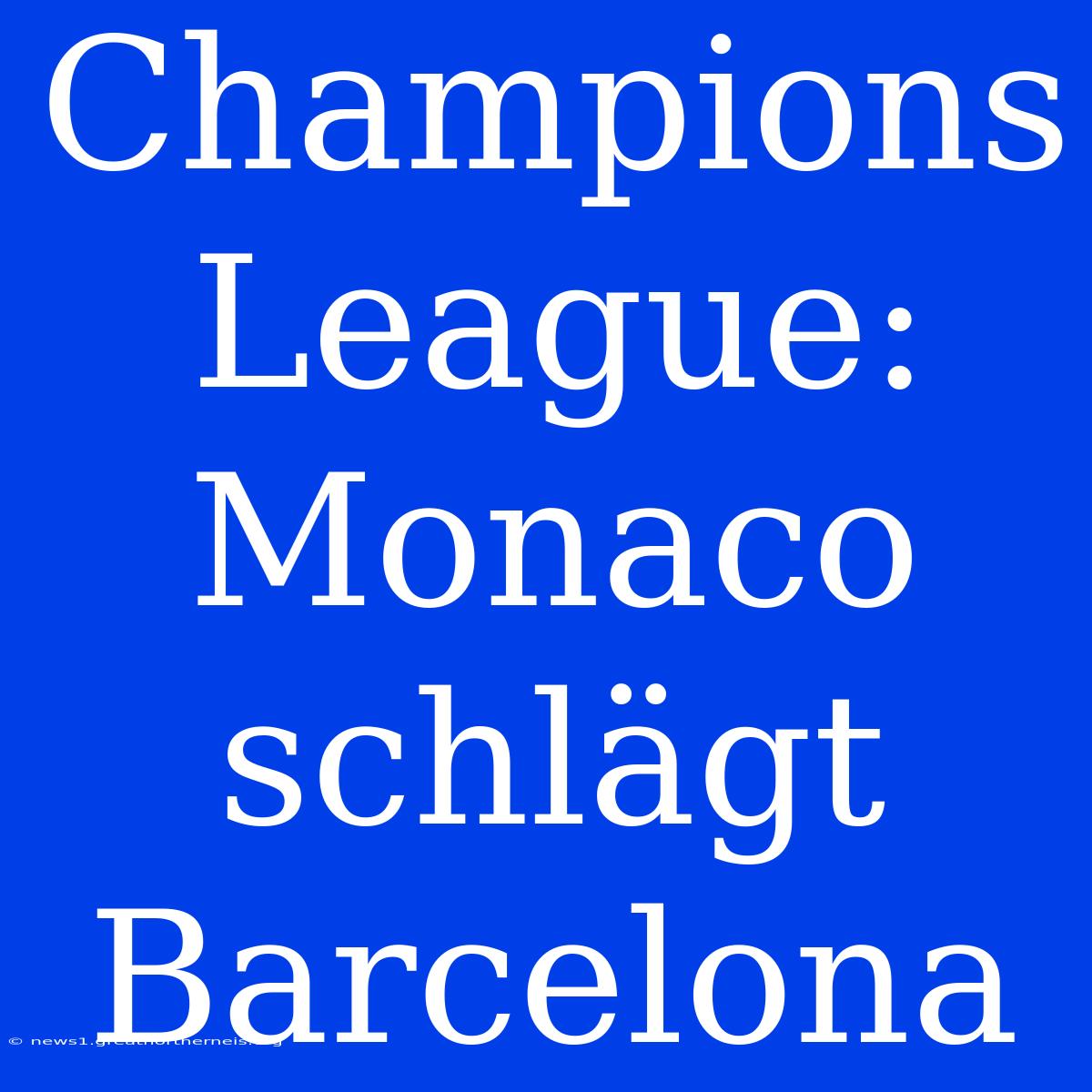 Champions League: Monaco Schlägt Barcelona