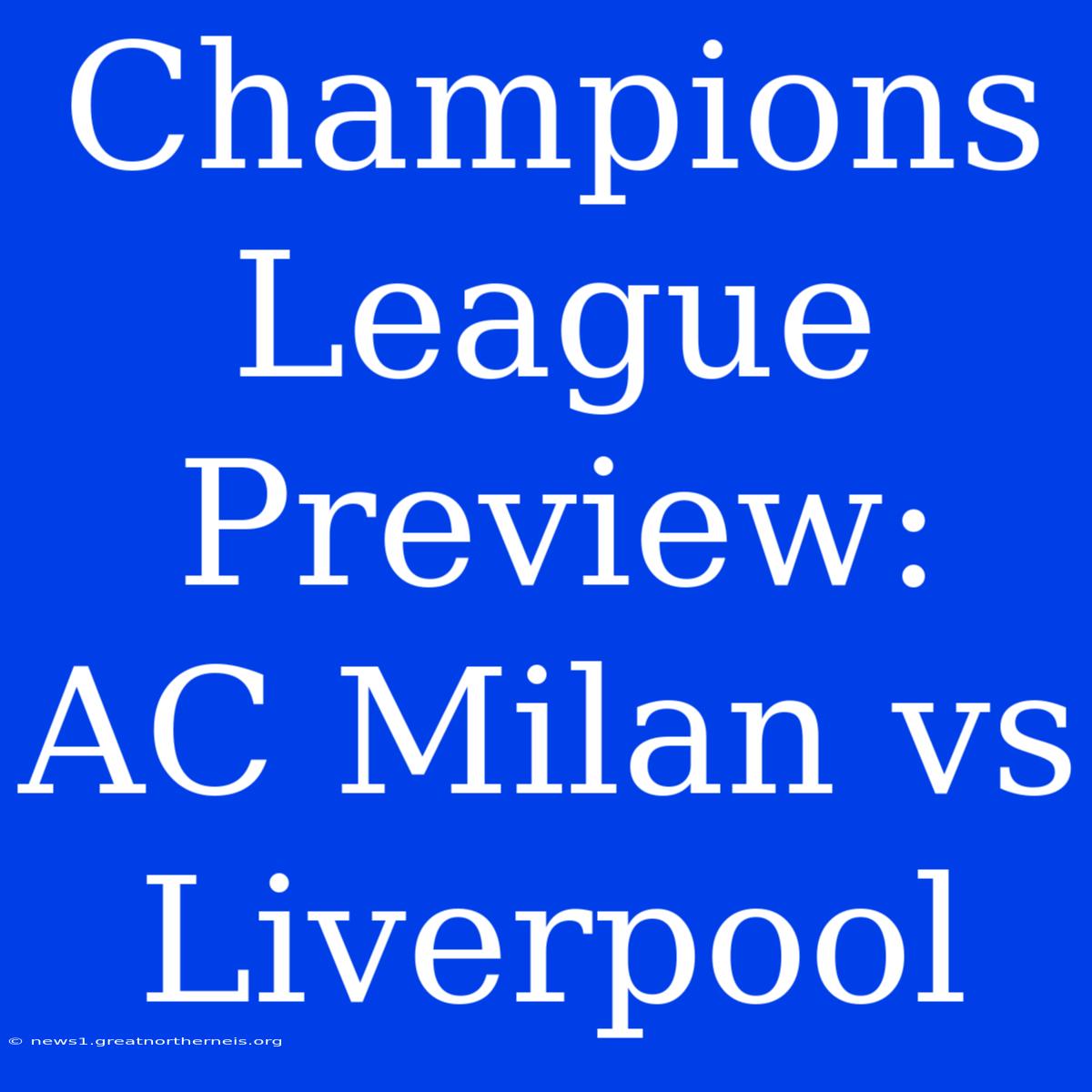 Champions League Preview: AC Milan Vs Liverpool