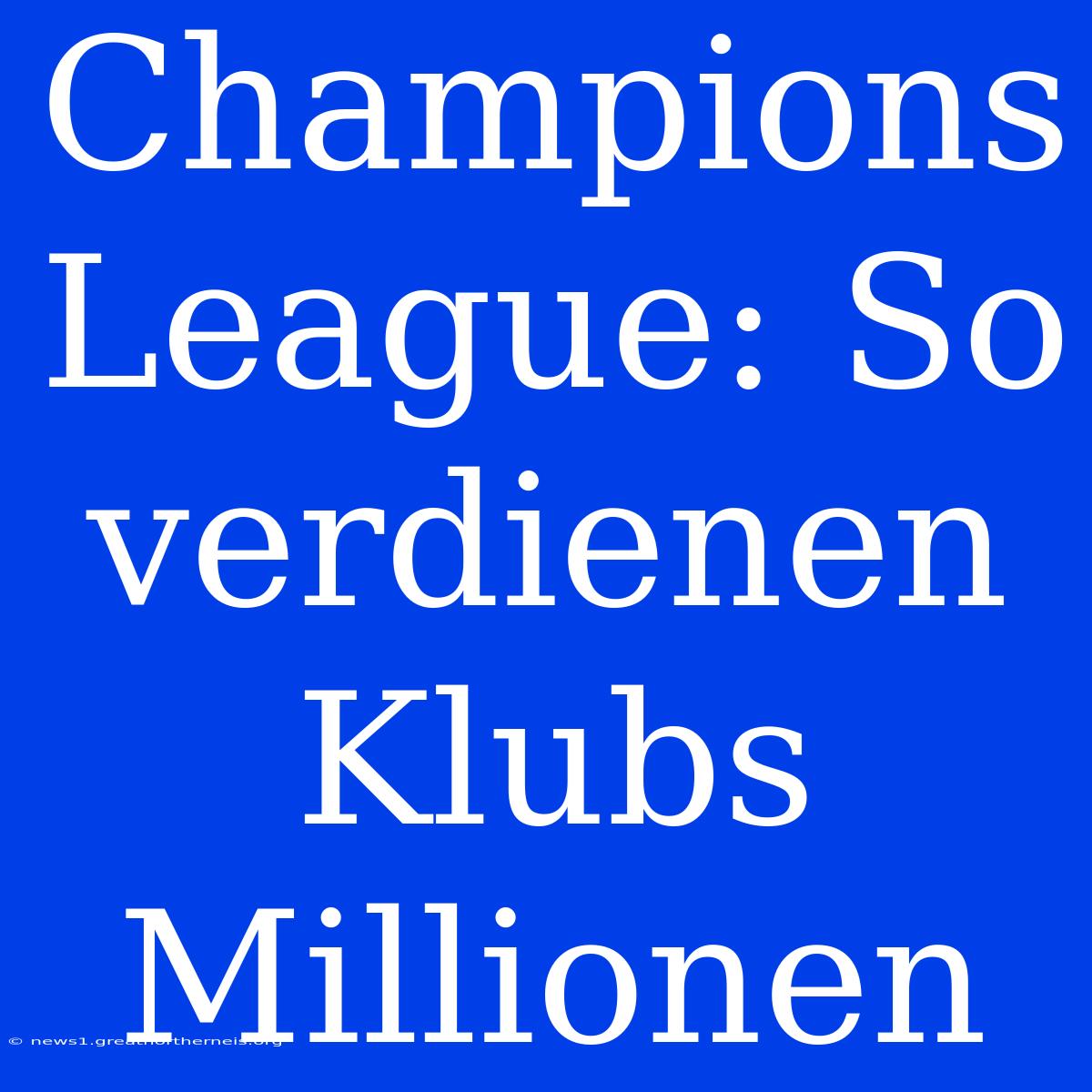 Champions League: So Verdienen Klubs Millionen