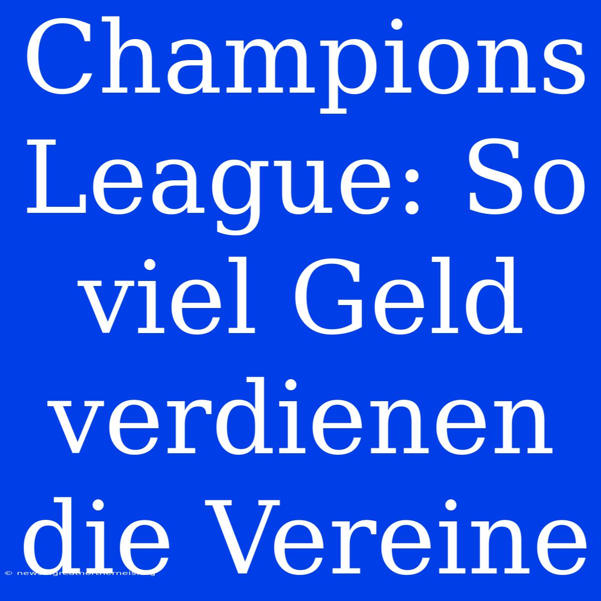 Champions League: So Viel Geld Verdienen Die Vereine