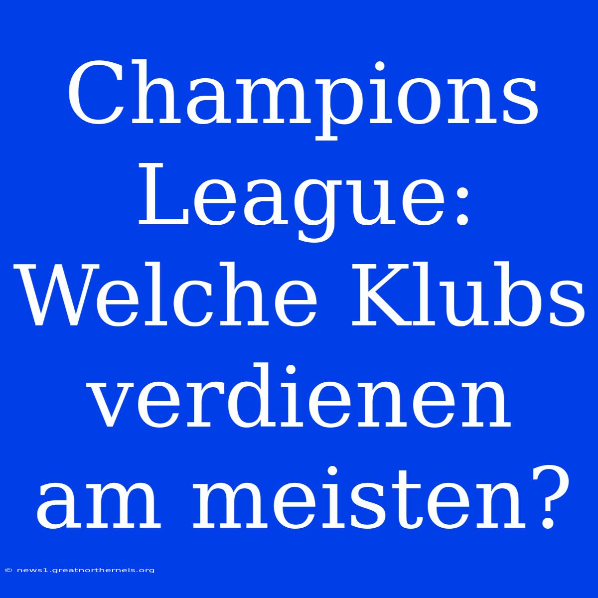 Champions League: Welche Klubs Verdienen Am Meisten?