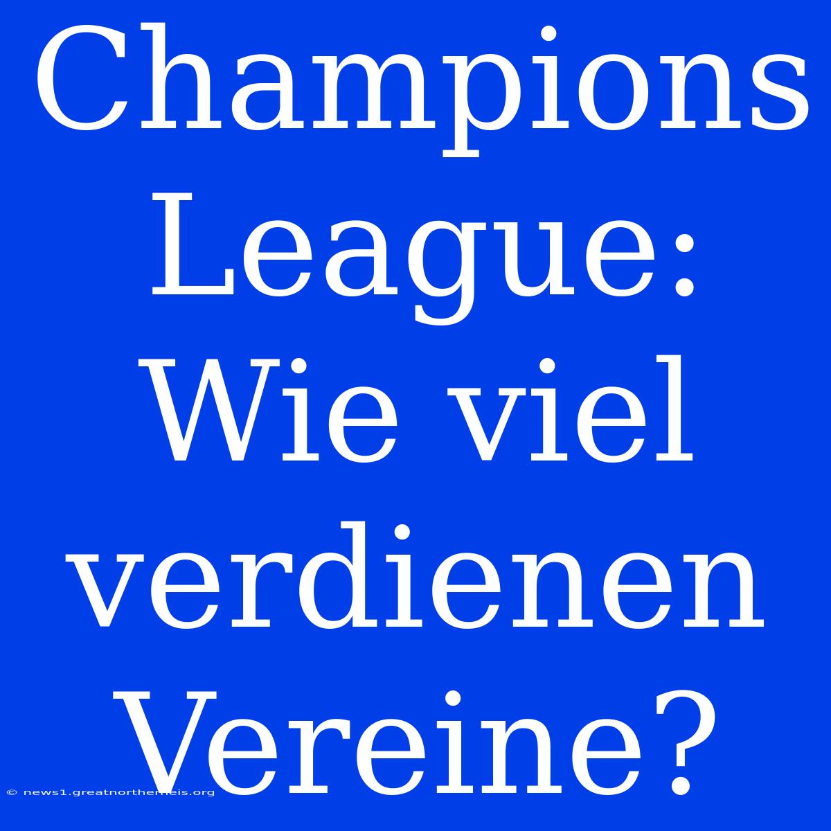 Champions League: Wie Viel Verdienen Vereine?