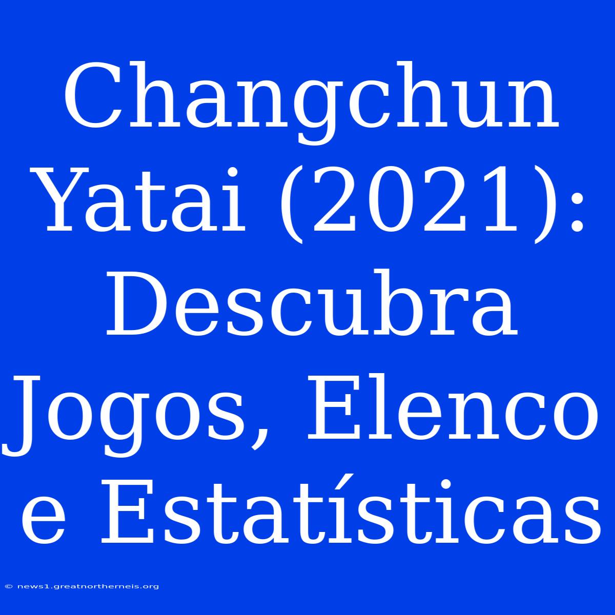 Changchun Yatai (2021): Descubra Jogos, Elenco E Estatísticas