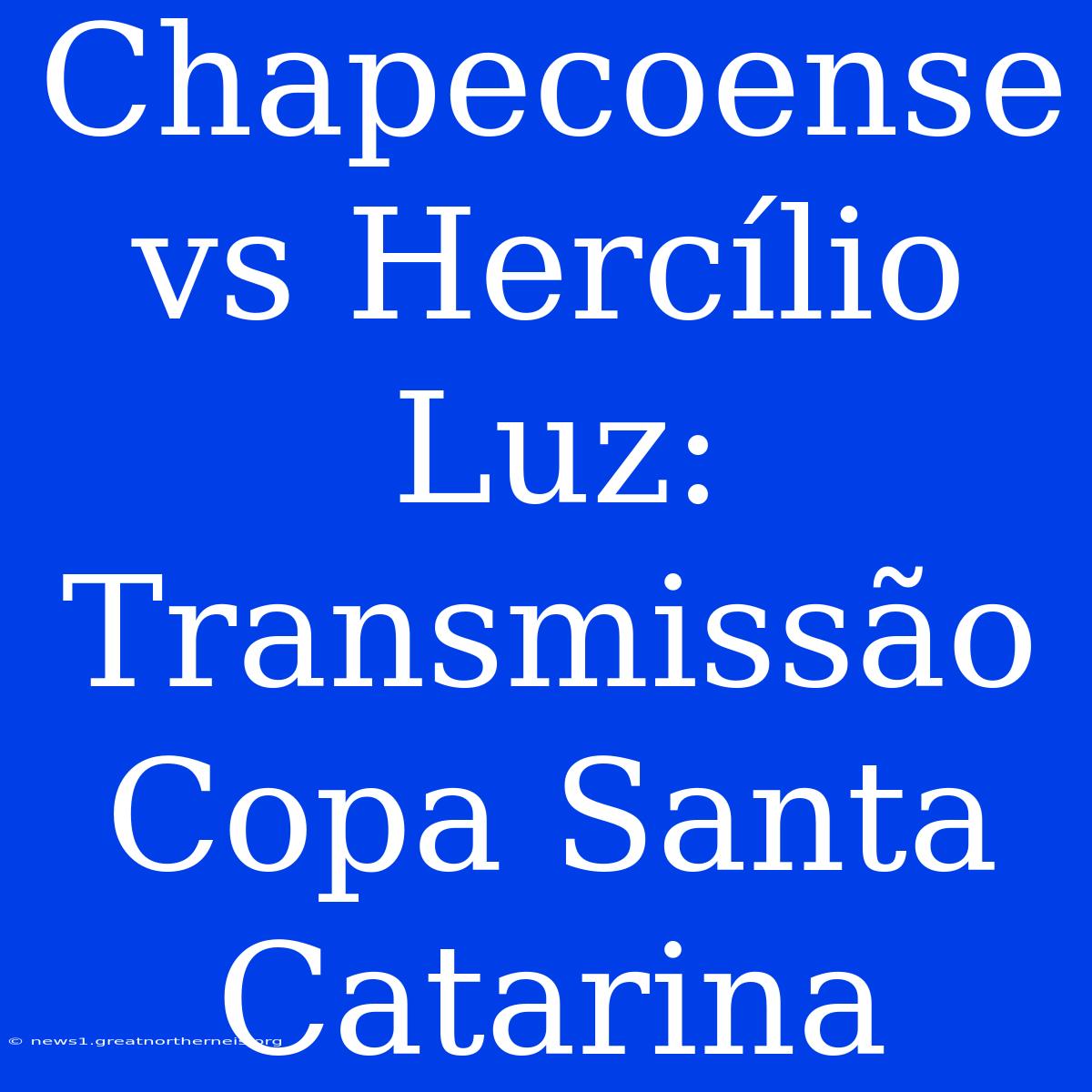 Chapecoense Vs Hercílio Luz: Transmissão Copa Santa Catarina