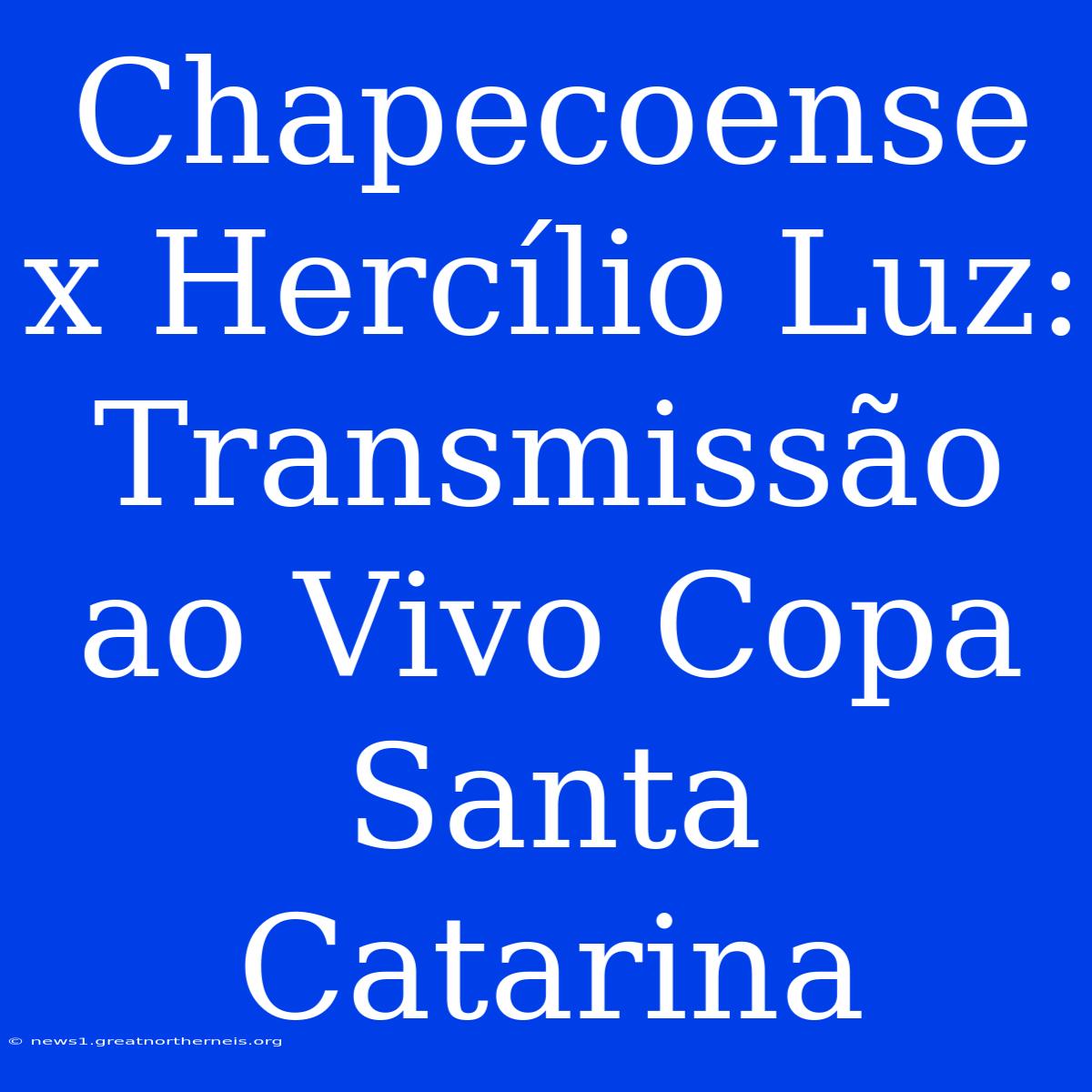 Chapecoense X Hercílio Luz: Transmissão Ao Vivo Copa Santa Catarina