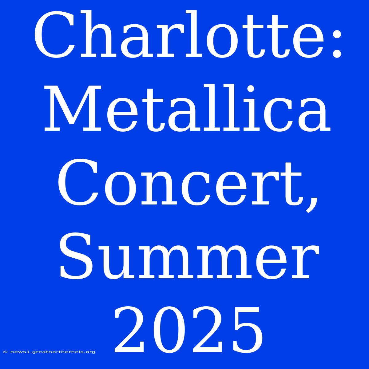 Charlotte: Metallica Concert, Summer 2025