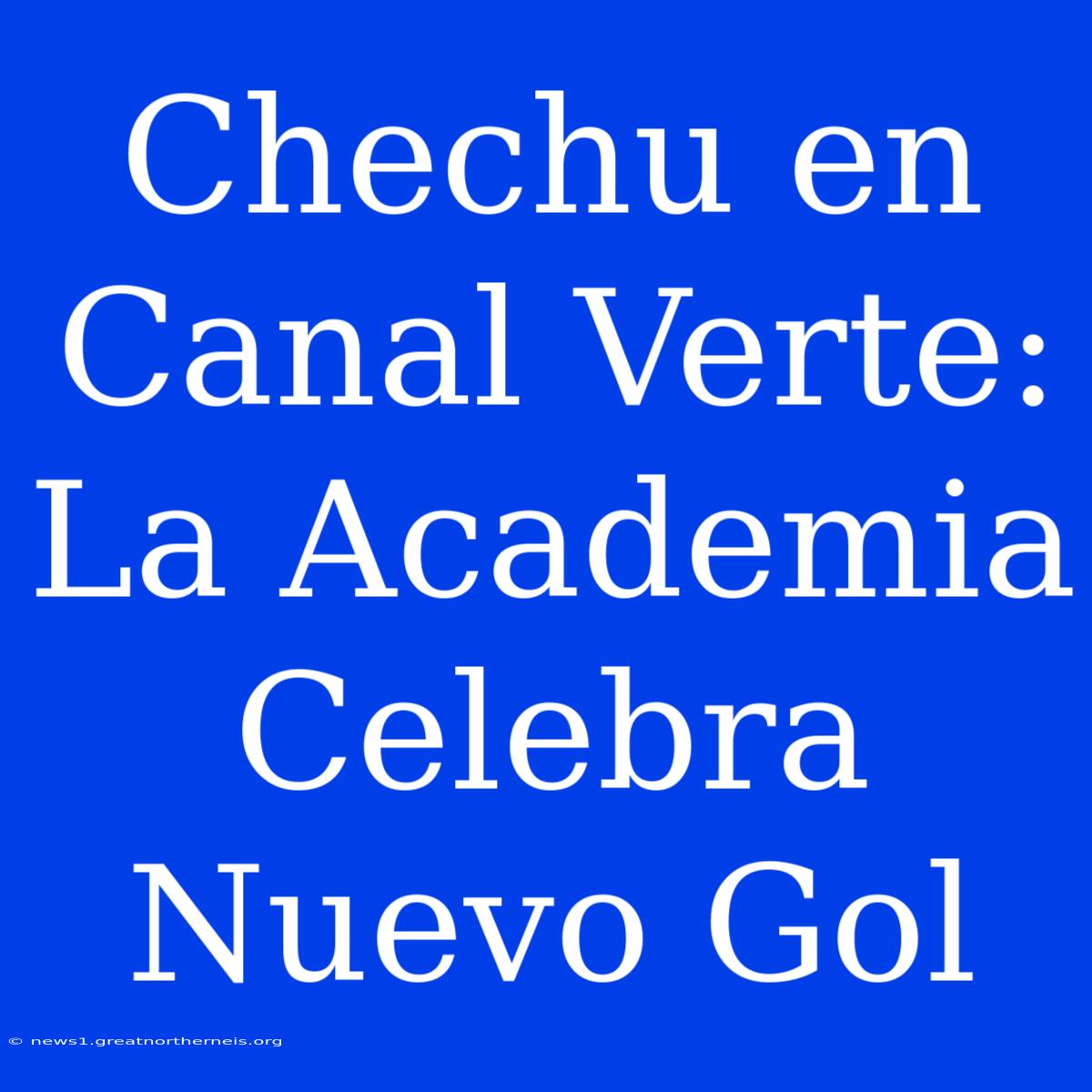 Chechu En Canal Verte: La Academia Celebra Nuevo Gol