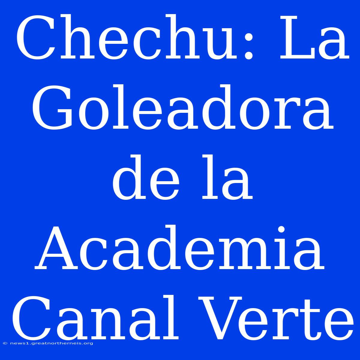 Chechu: La Goleadora De La Academia Canal Verte