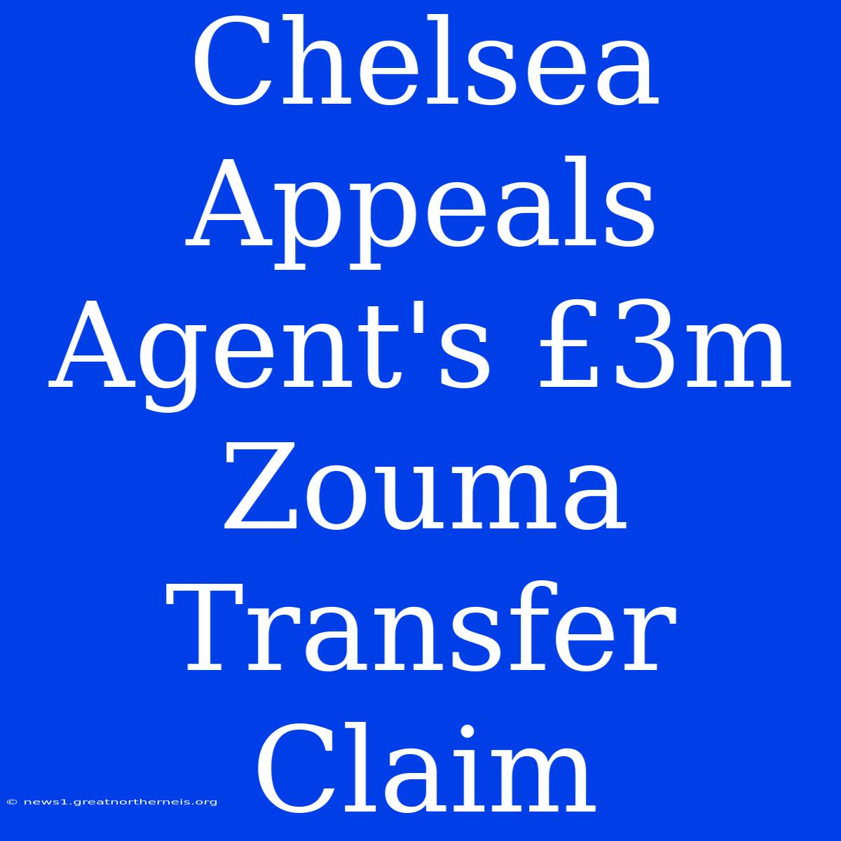 Chelsea Appeals Agent's £3m Zouma Transfer Claim