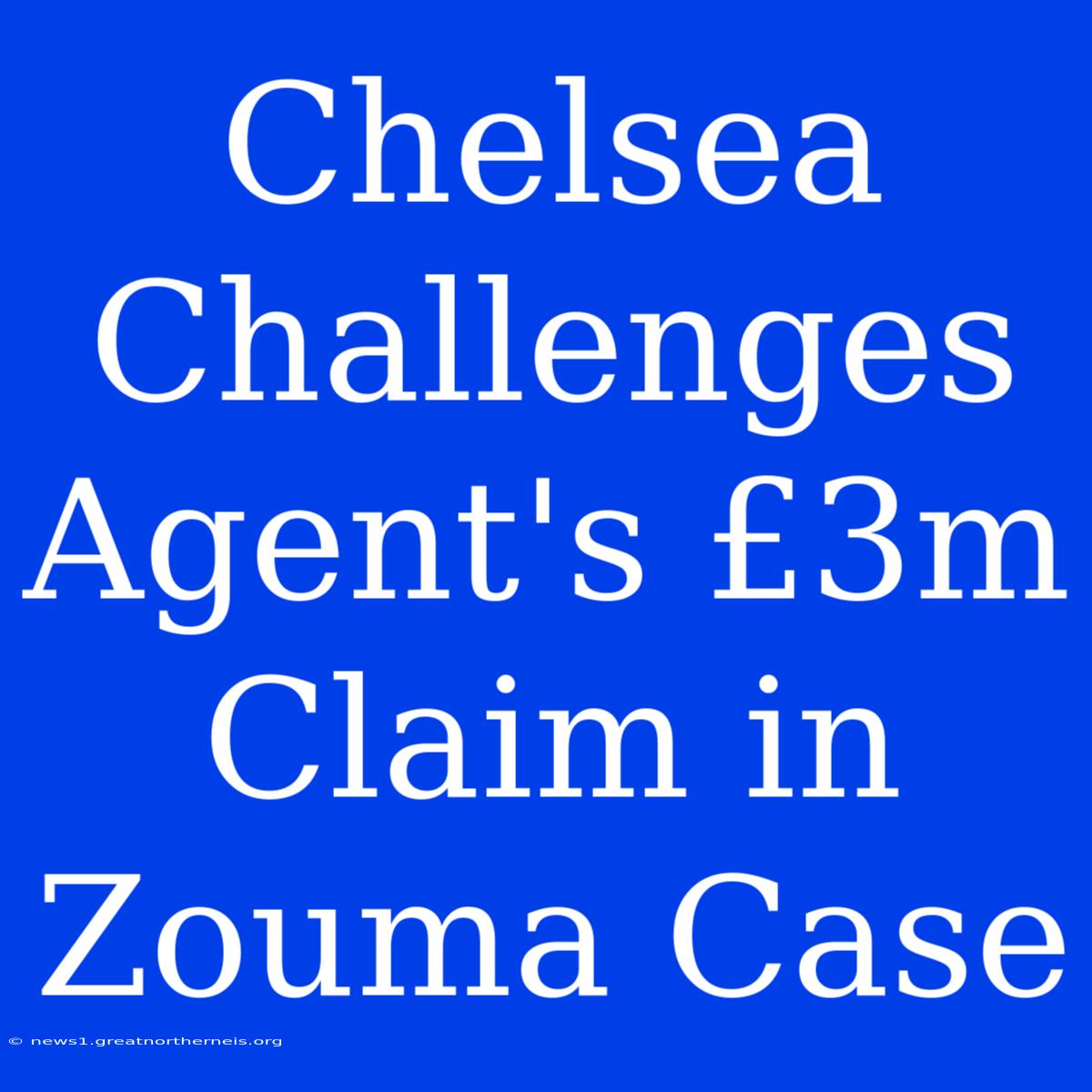 Chelsea Challenges Agent's £3m Claim In Zouma Case