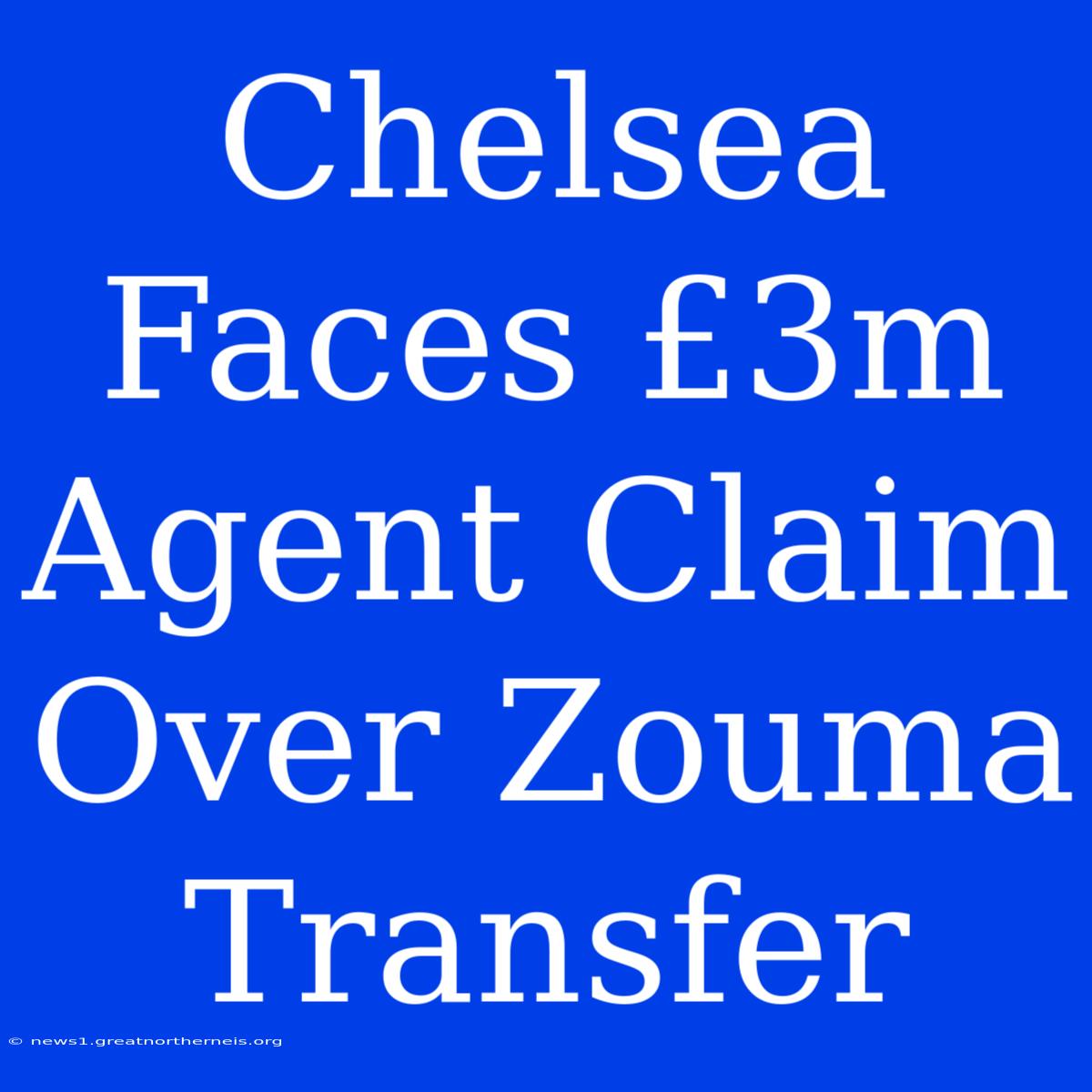 Chelsea Faces £3m Agent Claim Over Zouma Transfer