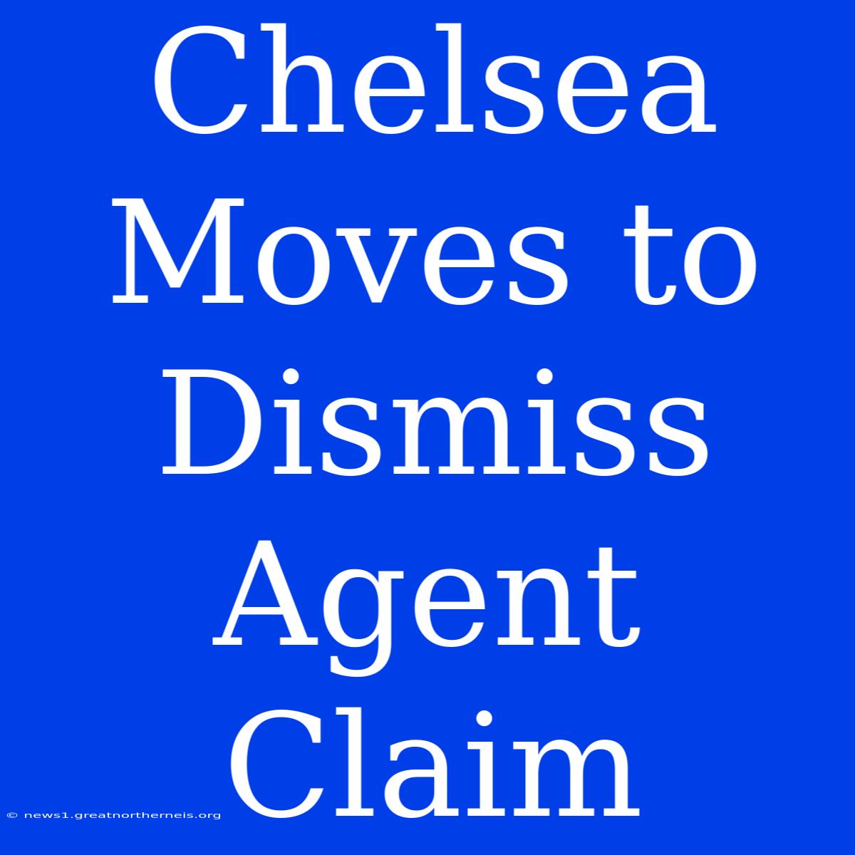 Chelsea Moves To Dismiss Agent Claim