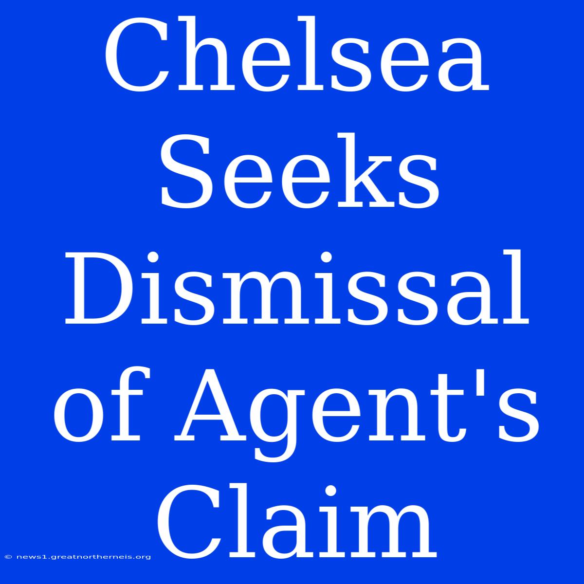 Chelsea Seeks Dismissal Of Agent's Claim