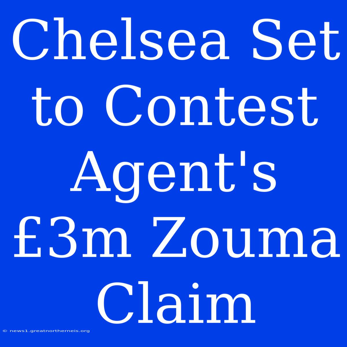 Chelsea Set To Contest Agent's £3m Zouma Claim