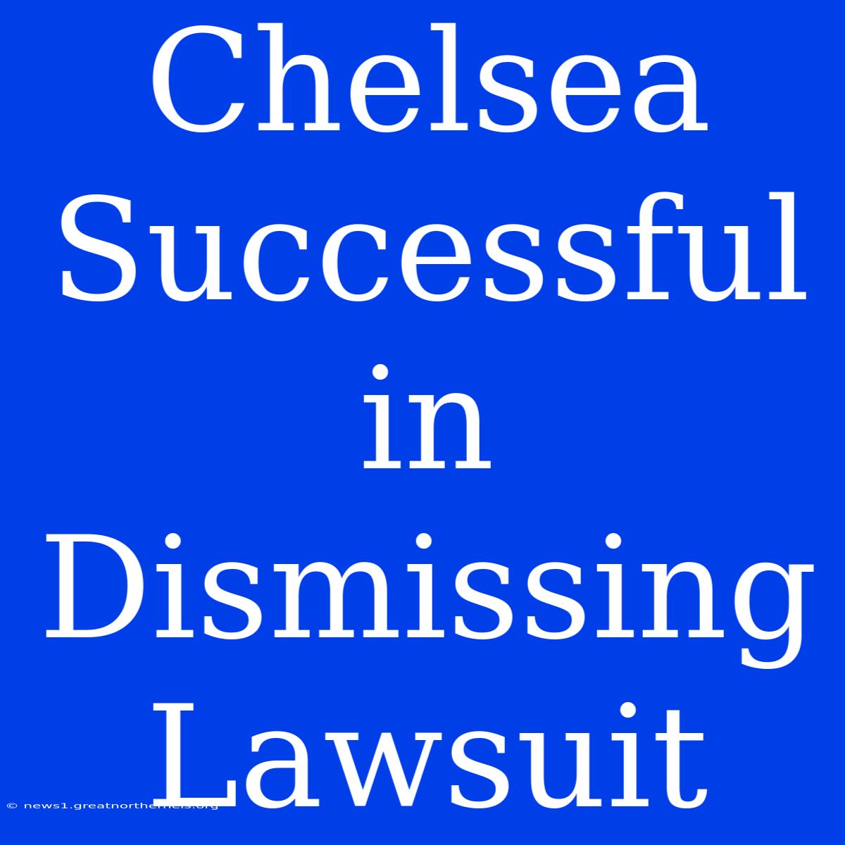 Chelsea Successful In Dismissing Lawsuit