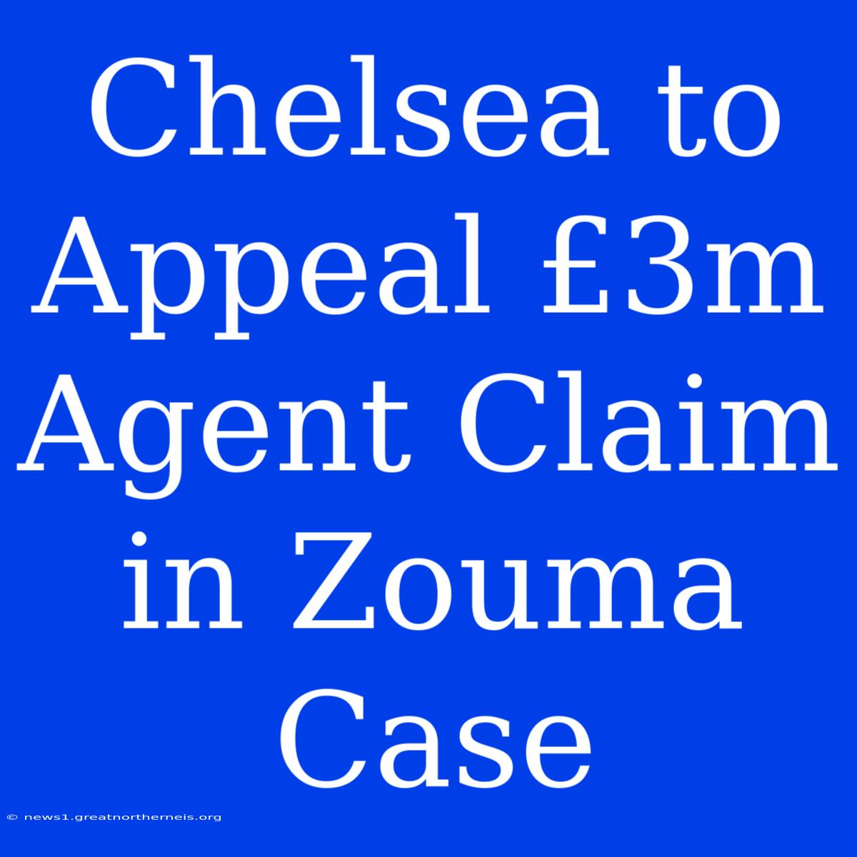 Chelsea To Appeal £3m Agent Claim In Zouma Case