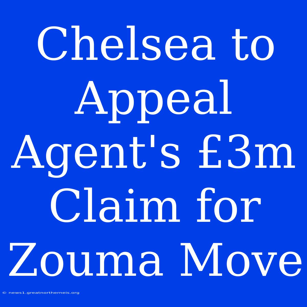 Chelsea To Appeal Agent's £3m Claim For Zouma Move