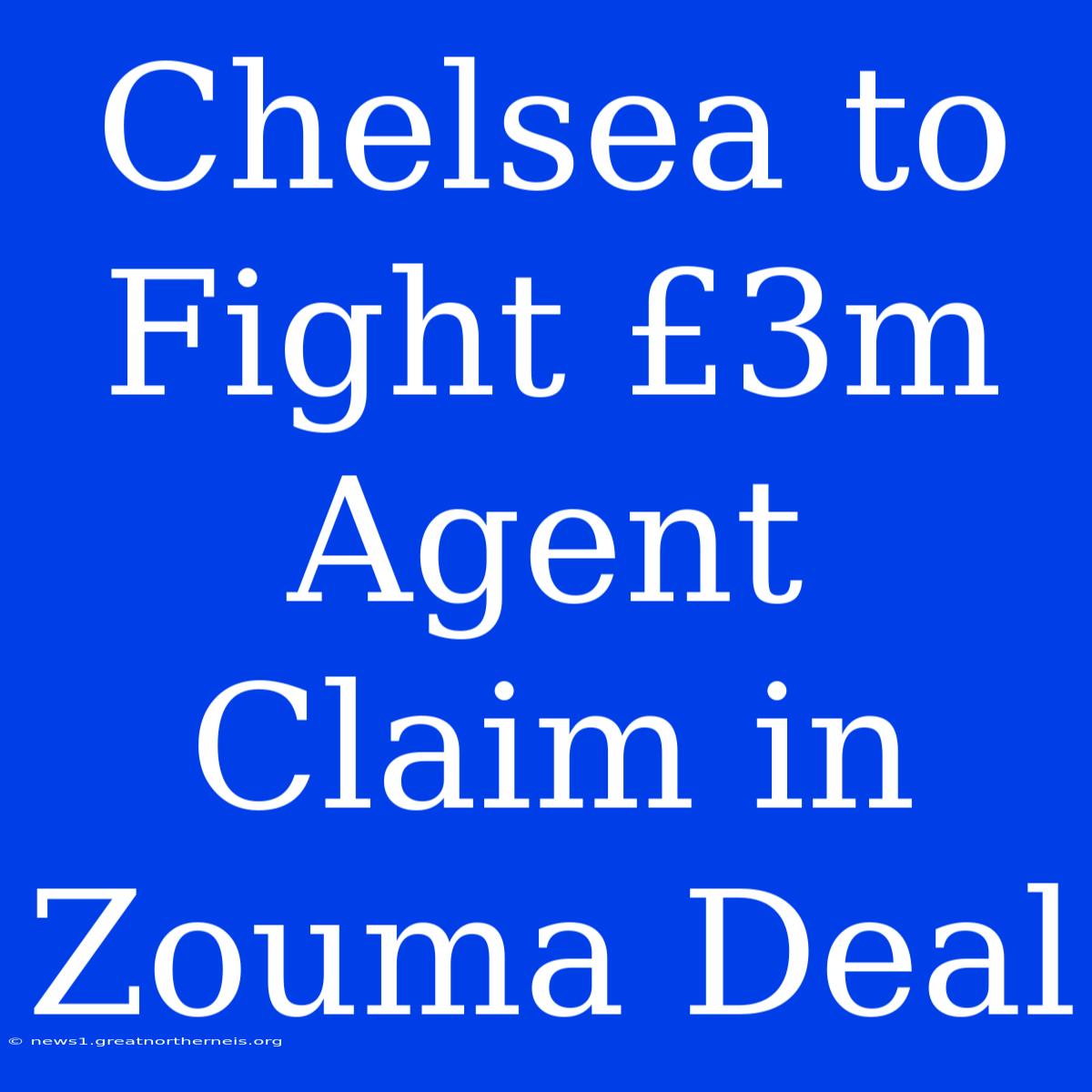 Chelsea To Fight £3m Agent Claim In Zouma Deal